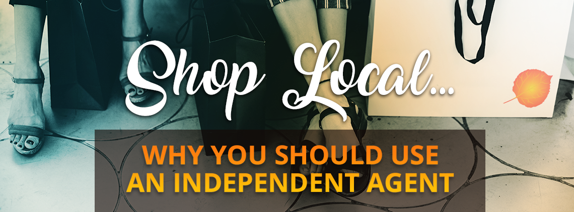 Shop local… Why you should use an Independent Agent
